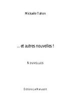 Couverture du livre « ... et autres nouvelles ! » de Mickaele Tahon aux éditions Editions Le Manuscrit