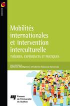 Couverture du livre « Mobilités internationales et intervention interculturelle ; théories, expériences et pratiques » de Catherine Bourassa-Dansereau et Catherine Montgomery aux éditions Presses De L'universite Du Quebec