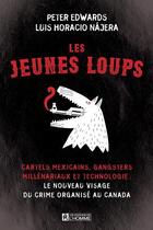 Couverture du livre « Les jeunes loups : cartels mexicains, gangsters millénariaux et technologie » de Peter J. Edwards aux éditions Editions De L'homme