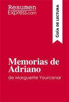 Couverture du livre « Memorias de Adriano de Marguerite Yourcenar (Guía de lectura) » de Resumenexpress aux éditions Resumenexpress