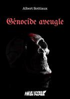 Couverture du livre « Génocide aveugle » de Albert Sottiaux aux éditions Le Livre En Papier
