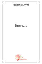 Couverture du livre « Entrez... » de Frederic Livyns aux éditions Edilivre