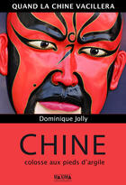 Couverture du livre « Quand la Chine vacillera ; Chine, colosse aux pieds d'argile » de Dominique Jolly aux éditions Editions Maxima