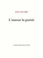 Couverture du livre « L'amour la poésie » de Paul Eluard aux éditions La Republique Des Lettres