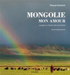 Couverture du livre « Mongolie mon amour ; voyages au hasard des rencontres » de Pascal Gertsch aux éditions Favre