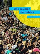 Couverture du livre « Une Réunion de publics : Enquête sur un festival et une saison en outre-mer. Le Séchoir - Île de la Réunion » de Aurélien Djakouane aux éditions Pu De Paris Nanterre