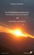 Couverture du livre « La guérison radicale ; une introduction au Cours en Miracles (2e édition) » de Michael Dawson aux éditions Le Souffle D'or