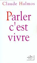 Couverture du livre « Parler, c'est vivre » de Claude Halmos aux éditions Nil