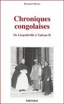 Couverture du livre « Chroniques congolaises ; de Léopoldville à Vatican II » de Bernard Olivier aux éditions Karthala