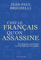 Couverture du livre « C'est le français qu'on assassine » de Jean-Paul Brighelli et Franck Spengler aux éditions Blanche