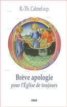 Couverture du livre « Brève apologie pour l'Eglise de toujours » de R-Th Calmel aux éditions Dominique Martin Morin