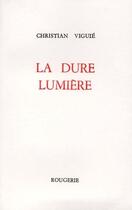 Couverture du livre « La dure lumiere » de Christian Viguie aux éditions Rougerie