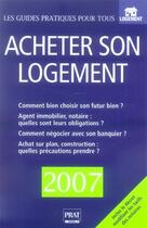 Couverture du livre « Acheter son logement (édition 2007) » de Doleux C aux éditions Prat