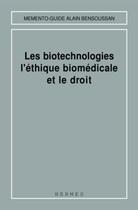 Couverture du livre « Les biotechnologies l'éthique biomédicale et le droit (Mémento-guide) » de Chabert-Peltat Cathe aux éditions Hermes Science Publications