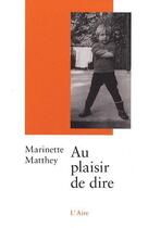 Couverture du livre « Au plaisir de dire » de Marinette Matthey aux éditions Éditions De L'aire