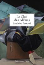 Couverture du livre « Le club des alienes » de Perroud Sandrine aux éditions Éditions De L'aire