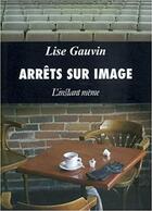 Couverture du livre « Arrêts sur image » de Lise Gauvin aux éditions Instant Meme
