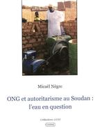 Couverture du livre « ONG et autoritarisme au Soudan : l'eau en question » de Micael Negre aux éditions Cedej