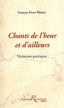 Couverture du livre « Chants de l'heur et d'ailleurs ; variations poétiques » de Francois-Pierre Nizery aux éditions Riveneuve