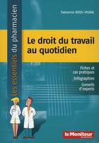 Couverture du livre « Le droit du travail au quotidien » de Rizos-Vignal F. aux éditions Moniteur Des Pharmacies