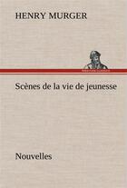 Couverture du livre « Scenes de la vie de jeunesse nouvelles » de Henry Murger aux éditions Tredition