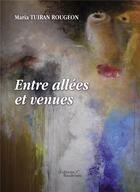 Couverture du livre « Entre allées et venues » de Maria Tuiran Rougeon aux éditions Baudelaire