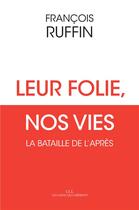 Couverture du livre « Leur folie, nos vies ; la bataille de l'après » de Francois Ruffin aux éditions Les Liens Qui Liberent