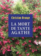 Couverture du livre « La mort de tante Agathe » de Christian Orange aux éditions Librinova