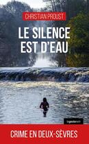 Couverture du livre « Le silence est d'eau : Crime en Deux-Sèvres » de Christian Proust aux éditions Geste