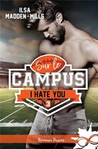 Couverture du livre « Sur le campus Tome 3 : I hate you » de Ilsa Madden-Mills aux éditions Collection Infinity