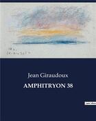 Couverture du livre « AMPHITRYON 38 » de Jean Giraudoux aux éditions Culturea