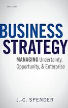 Couverture du livre « Business Strategy: Managing Uncertainty, Opportunity, and Enterprise » de Spender J -C aux éditions Oup Oxford