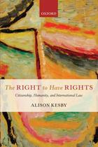 Couverture du livre « The Right to Have Rights: Citizenship, Humanity, and International Law » de Kesby Alison aux éditions Editions Racine