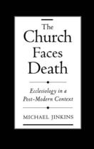 Couverture du livre « The Church Faces Death: Ecclesiology in a Post-Modern Context » de Jinkins Michael aux éditions Oxford University Press Usa