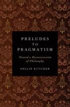 Couverture du livre « Preludes to Pragmatism: Toward a Reconstruction of Philosophy » de Philip Kitcher aux éditions Oxford University Press Usa