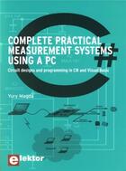 Couverture du livre « Complete practical measurement systems using a pc - circuit designs and programming in c# and visual » de Yury Magda aux éditions Publitronic Elektor
