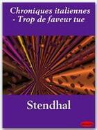 Couverture du livre « Chroniques italiennes ; trop de faveur tue » de Stendhal aux éditions Ebookslib