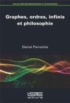 Couverture du livre « Graphes, ordres, infinis et philosophie » de Daniel Parrochia aux éditions Iste