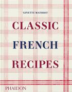 Couverture du livre « Classic french recipes - illustrations, couleur » de Ginette Mathiot aux éditions Phaidon Press