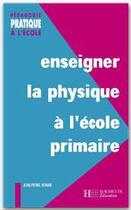 Couverture du livre « Enseigner la physique à l'école primaire » de J-P Bonan aux éditions Hachette Education