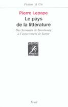 Couverture du livre « Le pays de la littérature ; des serments de Strasbourg à l'enterrement de Sartre » de Pierre Lepape aux éditions Seuil