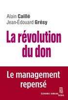 Couverture du livre « La révolution du don ; le management repensé à la lumière de l'anthropologie » de Gresy Jean-Edouard et Caille Alain aux éditions Seuil