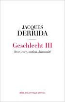 Couverture du livre « Geschlecht III ; sexe, race, nation, humanité » de Jacques Derrida aux éditions Seuil