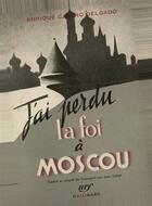 Couverture du livre « J'ai perdu la foi a moscou » de Castro Delgado E. aux éditions Gallimard