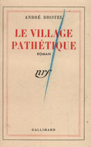 Couverture du livre « Le village pathetique » de Andre Dhotel aux éditions Gallimard (patrimoine Numerise)