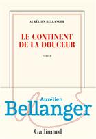 Couverture du livre « Le continent de la douceur » de Aurelien Bellanger aux éditions Gallimard