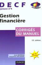 Couverture du livre « Gestion Financiere Decf T.4 ; Corriges Du Manuel ; 10e Edition 2001 » de Jacqueline Delahaye et Jean Barreau aux éditions Dunod