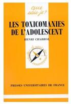 Couverture du livre « Les toxicomanies de l'adolescent » de Henri Chabrol aux éditions Que Sais-je ?
