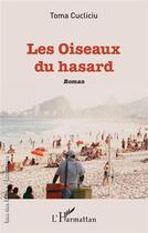 Couverture du livre « Les oiseaux du hasard » de Toma Cucliciu aux éditions L'harmattan