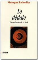 Couverture du livre « Le dédale ; pour en finir avec le XX siècle » de Georges Balandier aux éditions Fayard